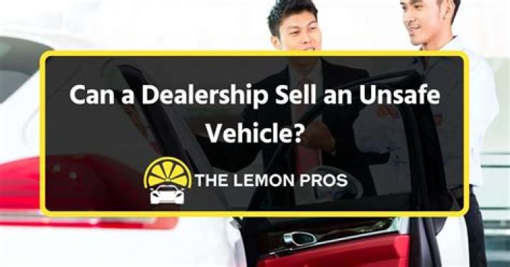 Can a dealership sell an unsafe vehicle?