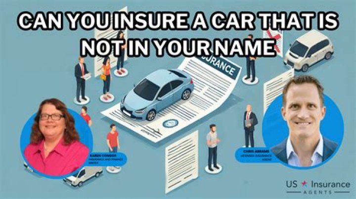 Can someone insure a car that is not theirs?