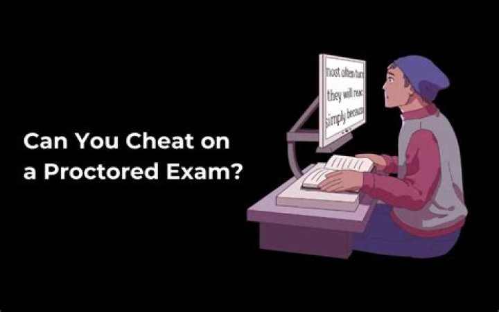 Can you cheat on a proctored exam?