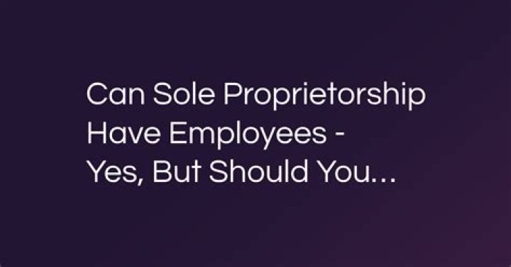 Can you have employees as a sole proprietorship?
