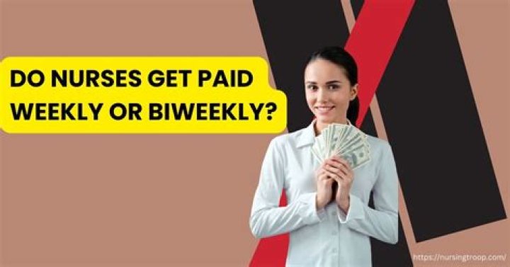 Do nurses get paid weekly or biweekly?
