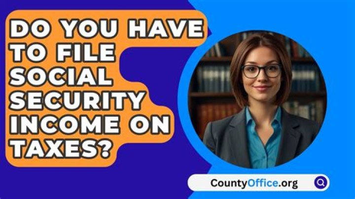 Do you have to file Social Security income?