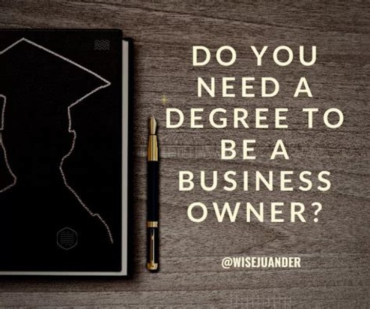 Do you need a degree to be a business owner?