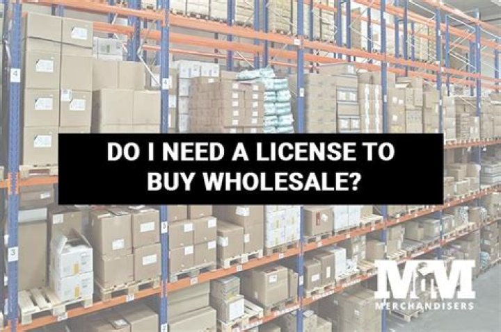 Do you need a license to buy wholesale?