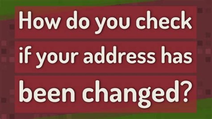 How do you check if your address has been changed?