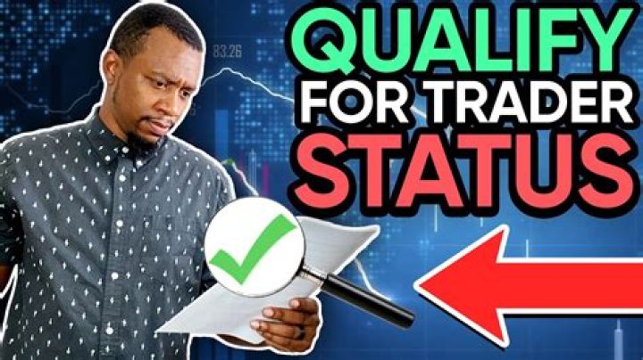 How do you qualify as a trader status?