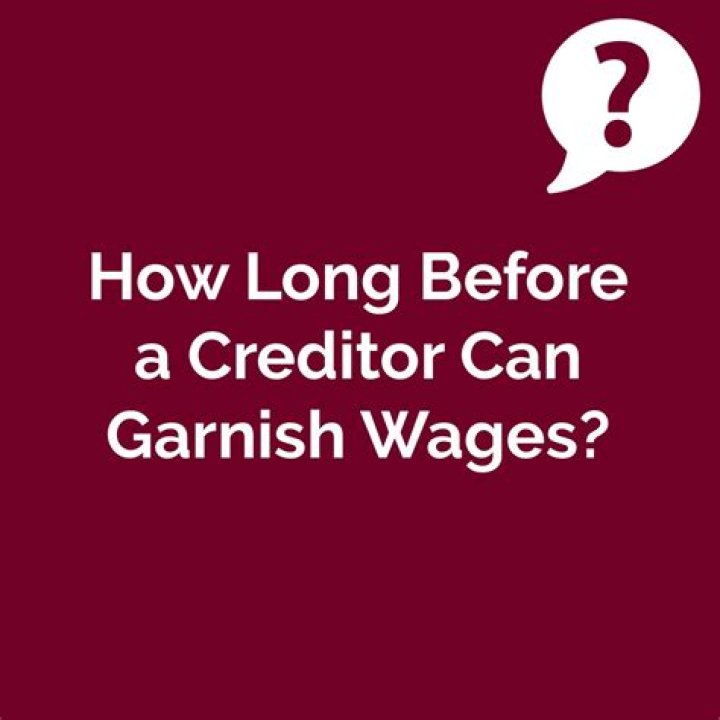 How long before a creditor can garnish wages?