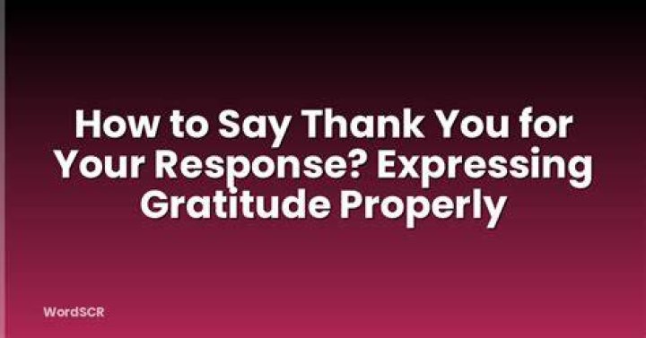 How to say thank you for your response?