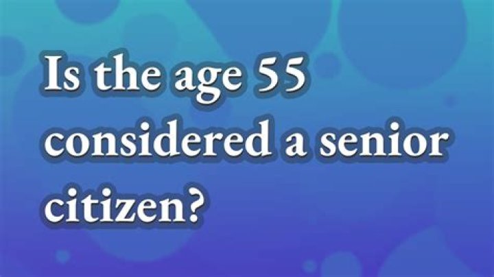 Is age 55 consider a senior?