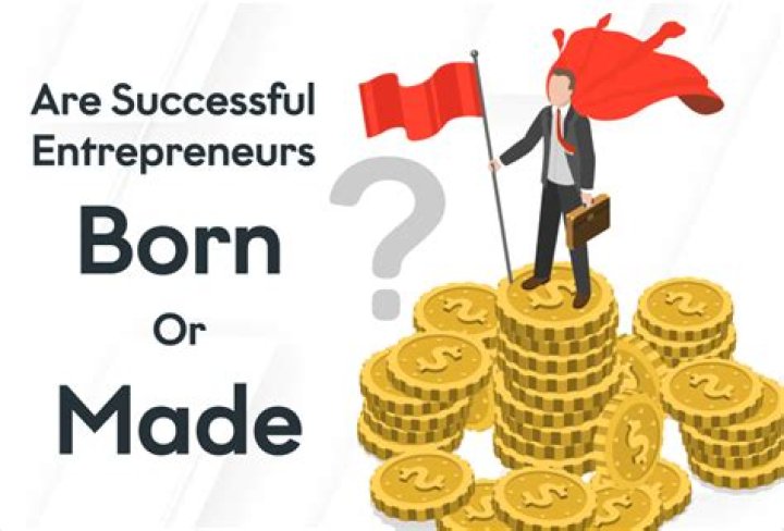 Is it true that entrepreneurs are born and not made?