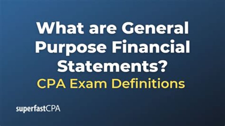 What are a general purpose financial statements?