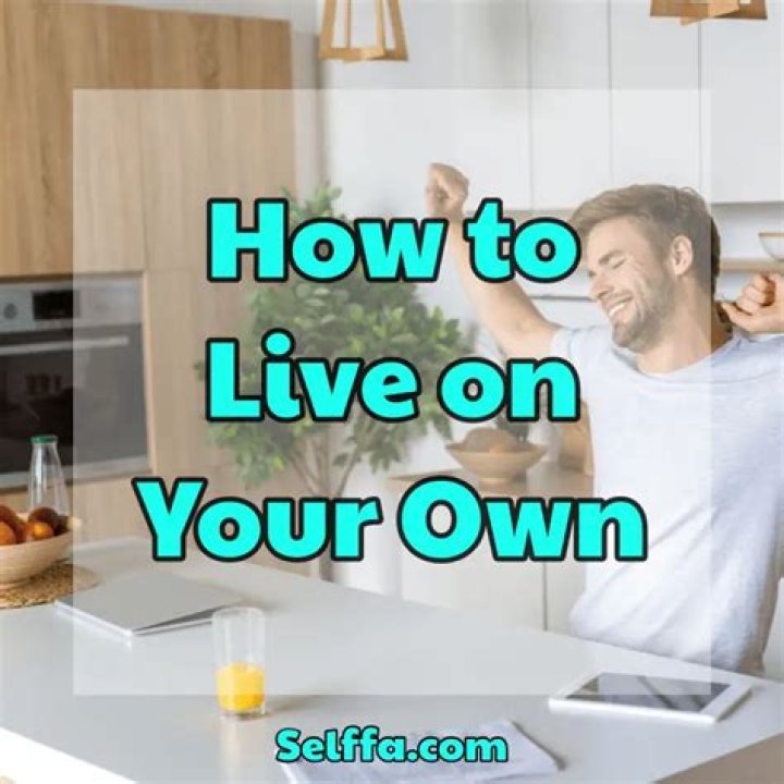 What do you need to live on your own?