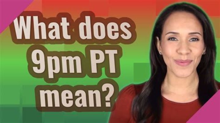 What does 9pm PT mean?