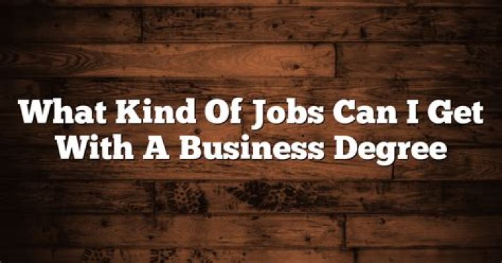 What kind of jobs can I get with a business degree?