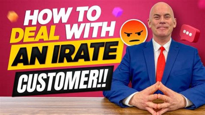 Why are customers irate?