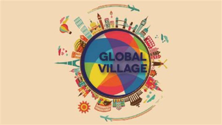 Why is the world called a global village in Business?