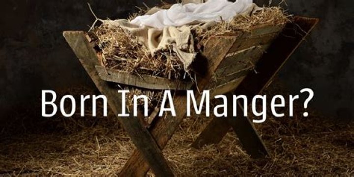 Why was Jesus born in a manger?
